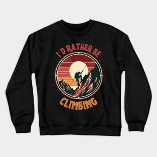 I'd rather be climbing. Climbing Crewneck Sweatshirt